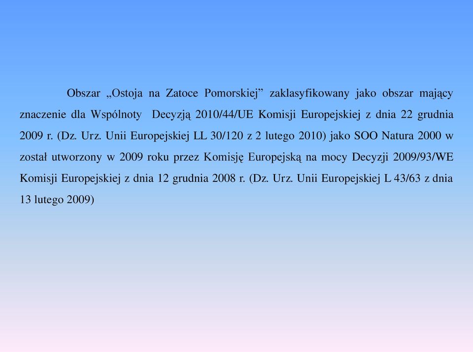 Unii Europejskiej LL 30/120 z 2 lutego 2010) jako SOO Natura 2000 w został utworzony w 2009 roku przez