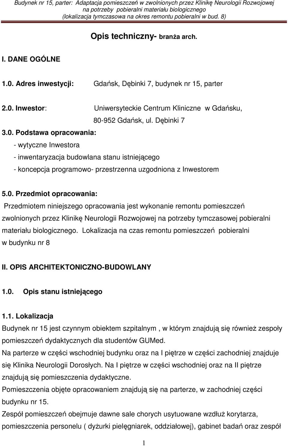 niniejszego opracowania jest wykonanie remontu pomieszczeń zwolnionych przez Klinikę Neurologii Rozwojowej na potrzeby tymczasowej pobieralni materiału biologicznego.