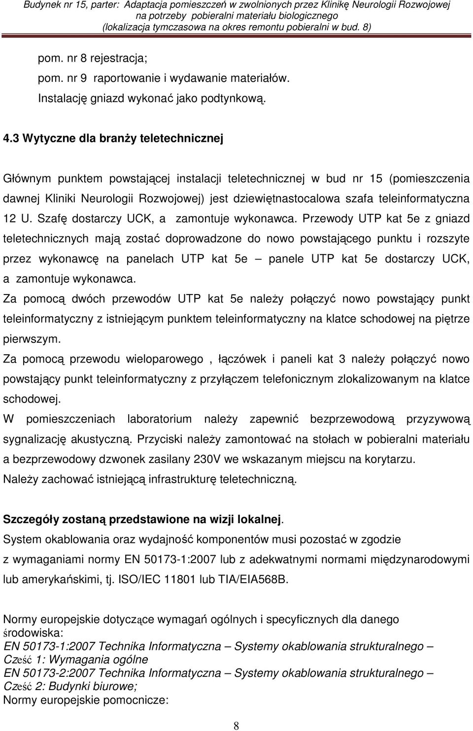 teleinformatyczna 12 U. Szafę dostarczy UCK, a zamontuje wykonawca.