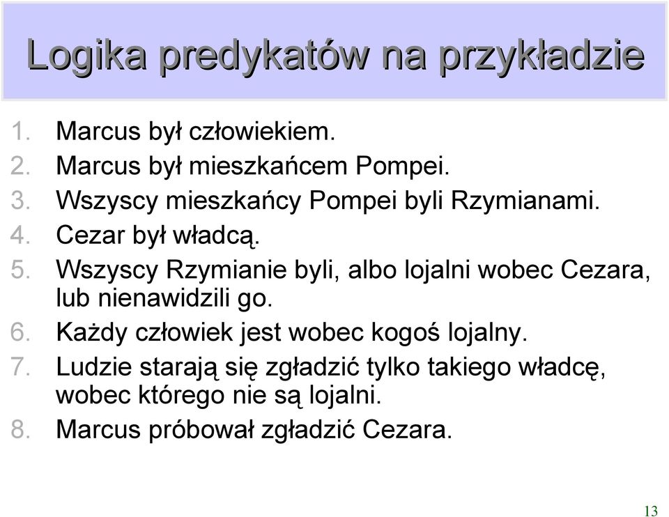 Wszyscy Rzymianie byli albo lojalni wobec Cezara lub nienawidzili go. 6.