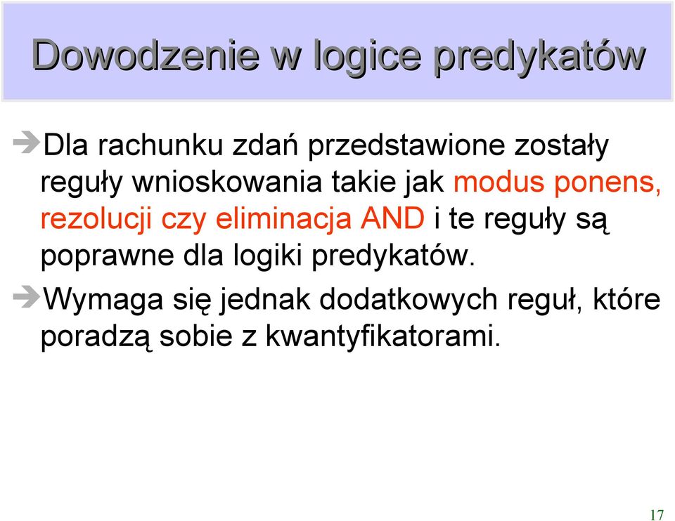 eliminacja AND i te reguły są poprawne dla logiki predykatów.