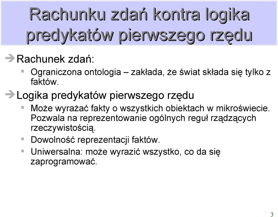 Logika predykatów pierwszego rzędu Może wyrażać fakty o wszystkich obiektach w mikroświecie.