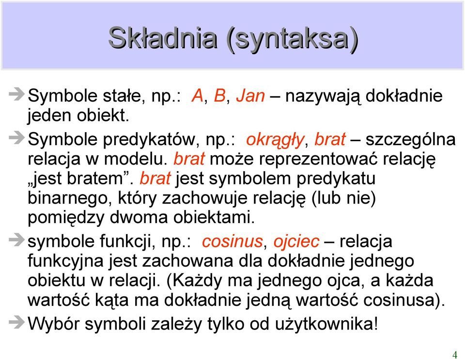 brat jest symbolem predykatu binarnego który zachowuje relację lub nie pomiędzy dwoma obiektami. symbole funkcji np.