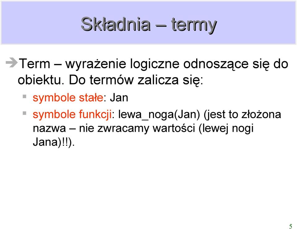 Do termów zalicza się: symbole stałe: Jan symbole