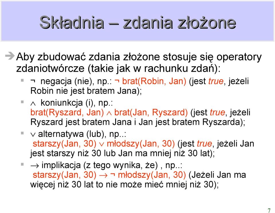 : bratryszard Jan bratjan Ryszard jest true jeżeli Ryszard jest bratem Jana i Jan jest bratem Ryszarda; alternatywa lub np.