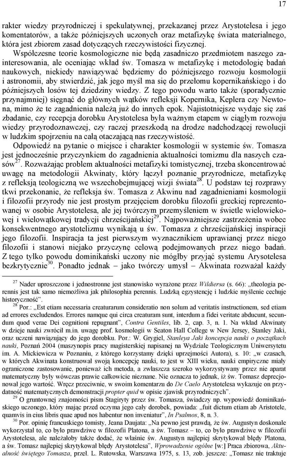 Tomasza w metafizykę i metodologię badań naukowych, niekiedy nawiązywać będziemy do późniejszego rozwoju kosmologii i astronomii, aby stwierdzić, jak jego myśl ma się do przełomu kopernikańskiego i