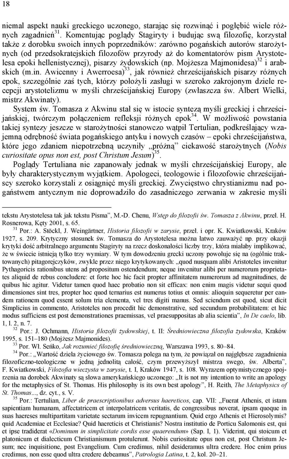 komentatorów pism Arystotelesa epoki hellenistycznej), pisarzy żydowskich (np. Mojżesza Majmonidesa) 32 i arabskich (m.in.
