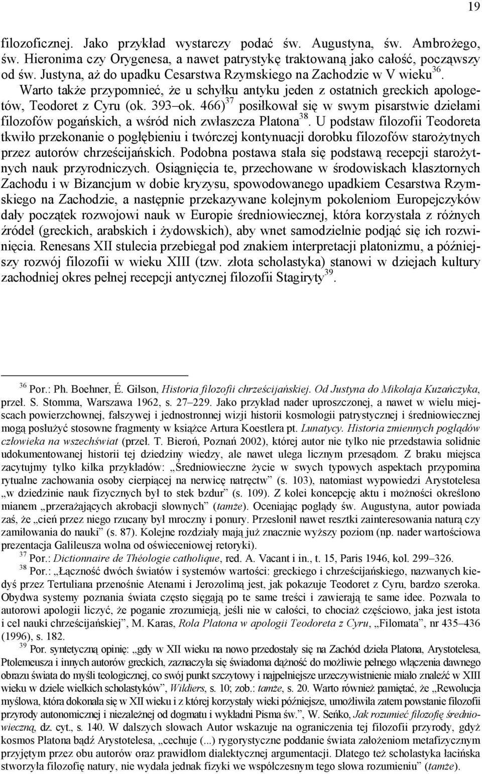 466) 37 posiłkował się w swym pisarstwie dziełami filozofów pogańskich, a wśród nich zwłaszcza Platona 38.
