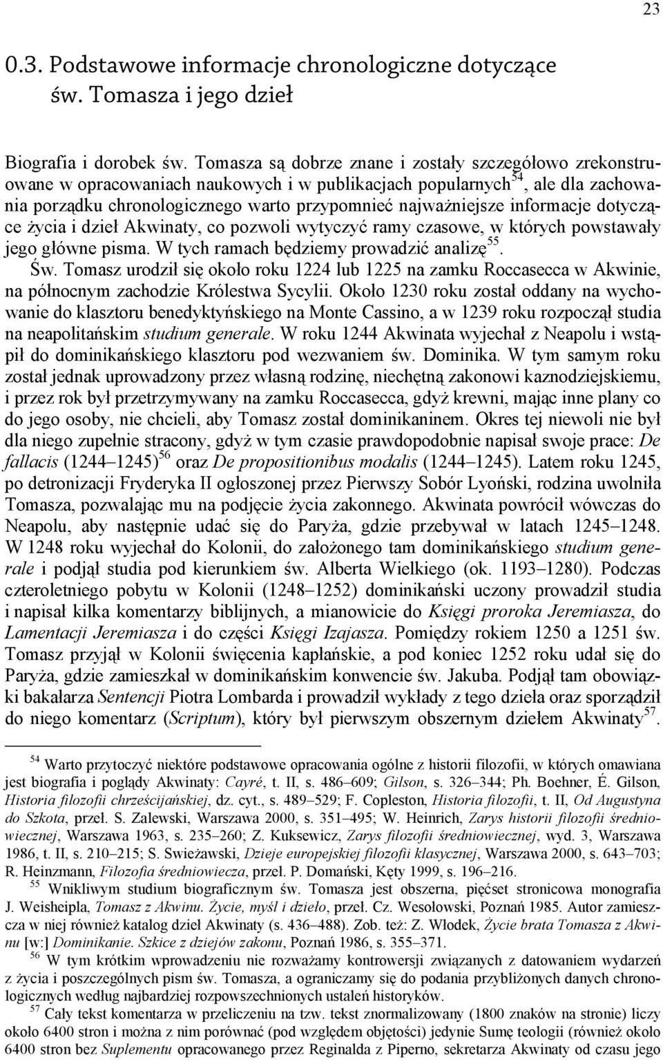 informacje dotyczące życia i dzieł Akwinaty, co pozwoli wytyczyć ramy czasowe, w których powstawały jego główne pisma. W tych ramach będziemy prowadzić analizę 55. Św.