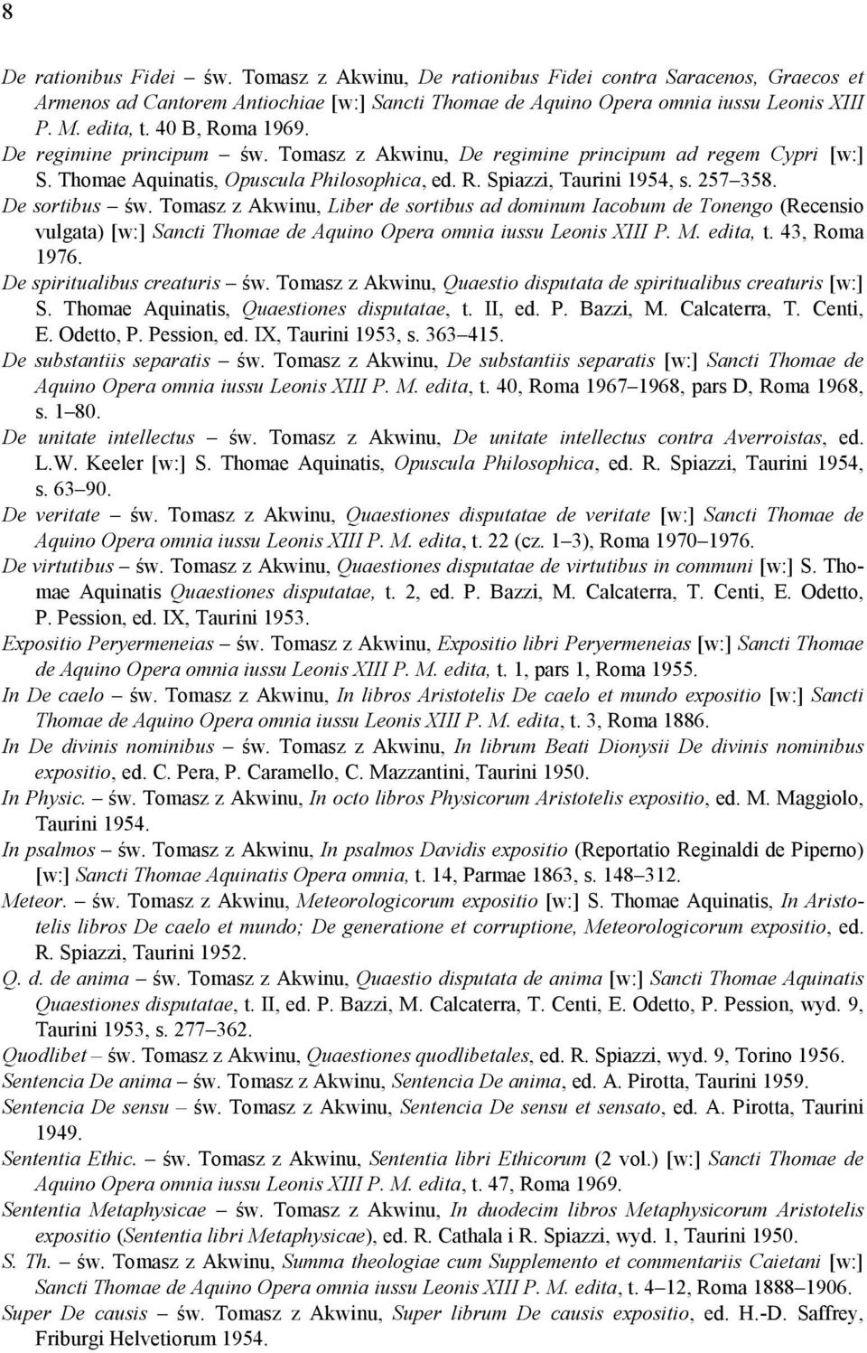 De sortibus św. Tomasz z Akwinu, Liber de sortibus ad dominum Iacobum de Tonengo (Recensio vulgata) [w:] Sancti Thomae de Aquino Opera omnia iussu Leonis XIII P. M. edita, t. 43, Roma 1976.