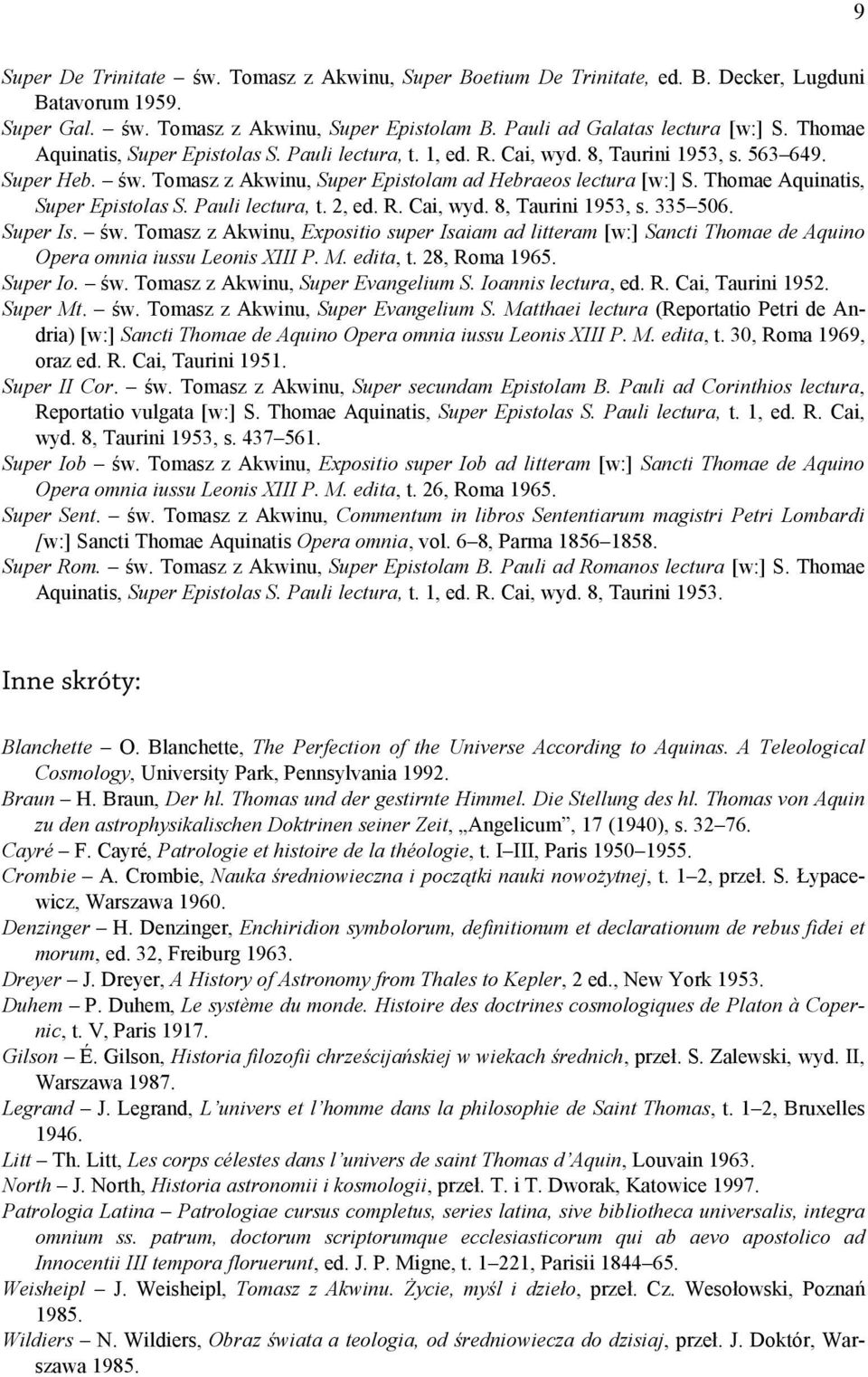 Thomae Aquinatis, Super Epistolas S. Pauli lectura, t. 2, ed. R. Cai, wyd. 8, Taurini 1953, s. 335 506. Super Is. św.