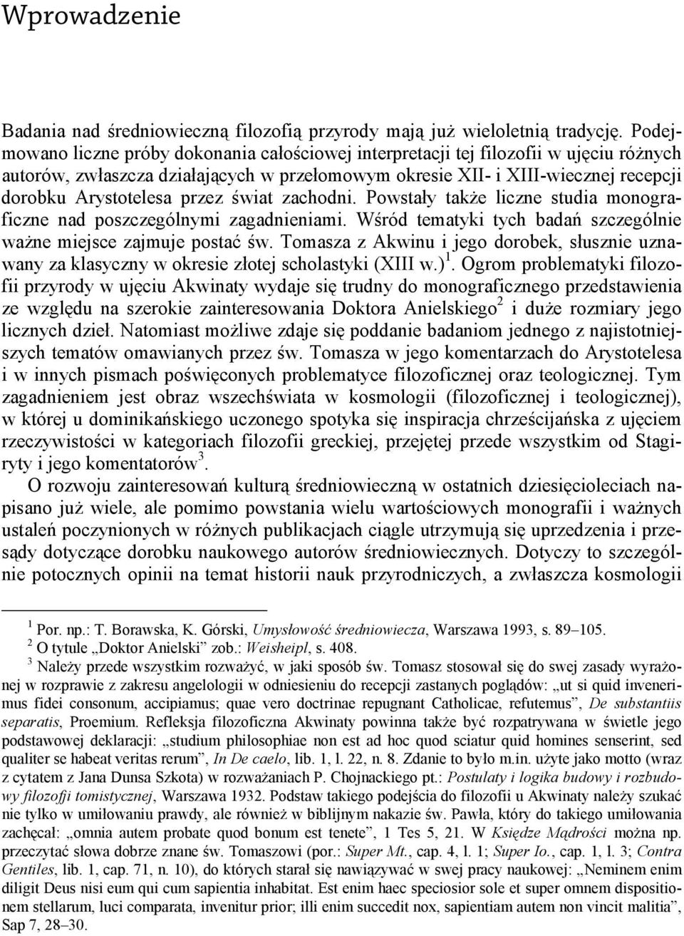 przez świat zachodni. Powstały także liczne studia monograficzne nad poszczególnymi zagadnieniami. Wśród tematyki tych badań szczególnie ważne miejsce zajmuje postać św.