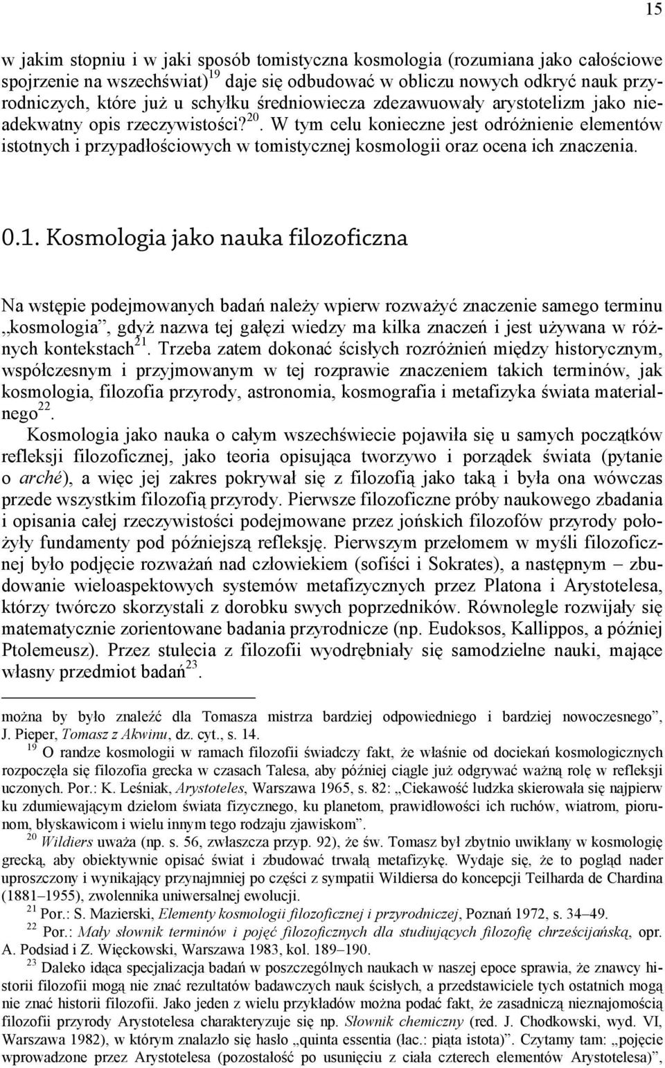 W tym celu konieczne jest odróżnienie elementów istotnych i przypadłościowych w tomistycznej kosmologii oraz ocena ich znaczenia. 0.1.