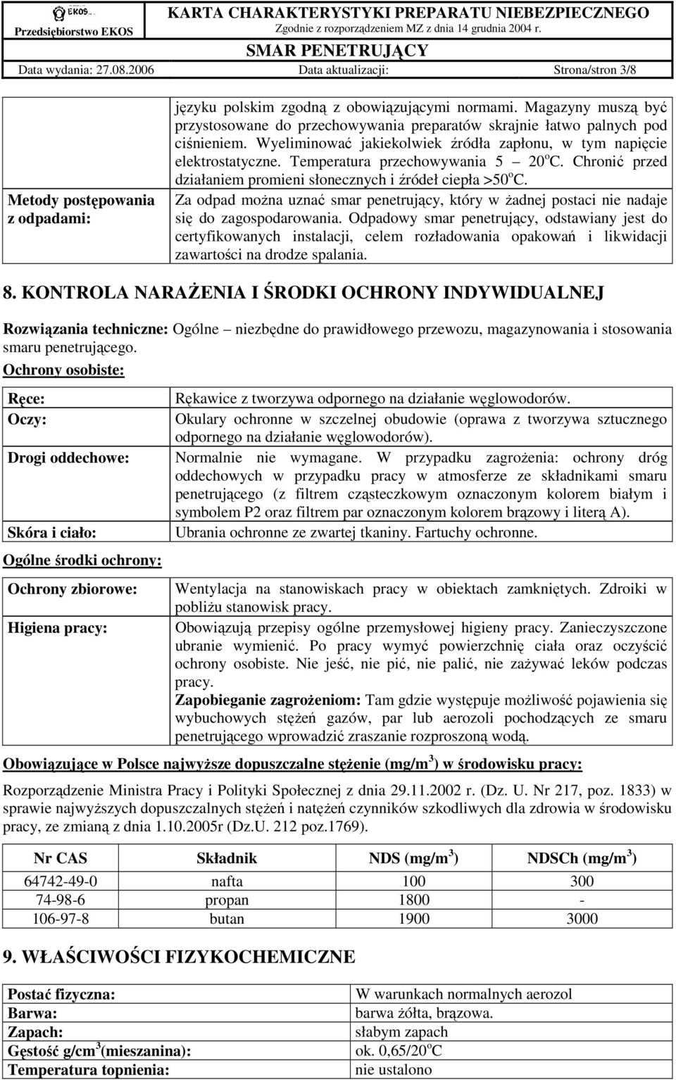 Temperatura przechowywania 5 20 o C. Chronić przed działaniem promieni słonecznych i źródeł ciepła >50 o C.