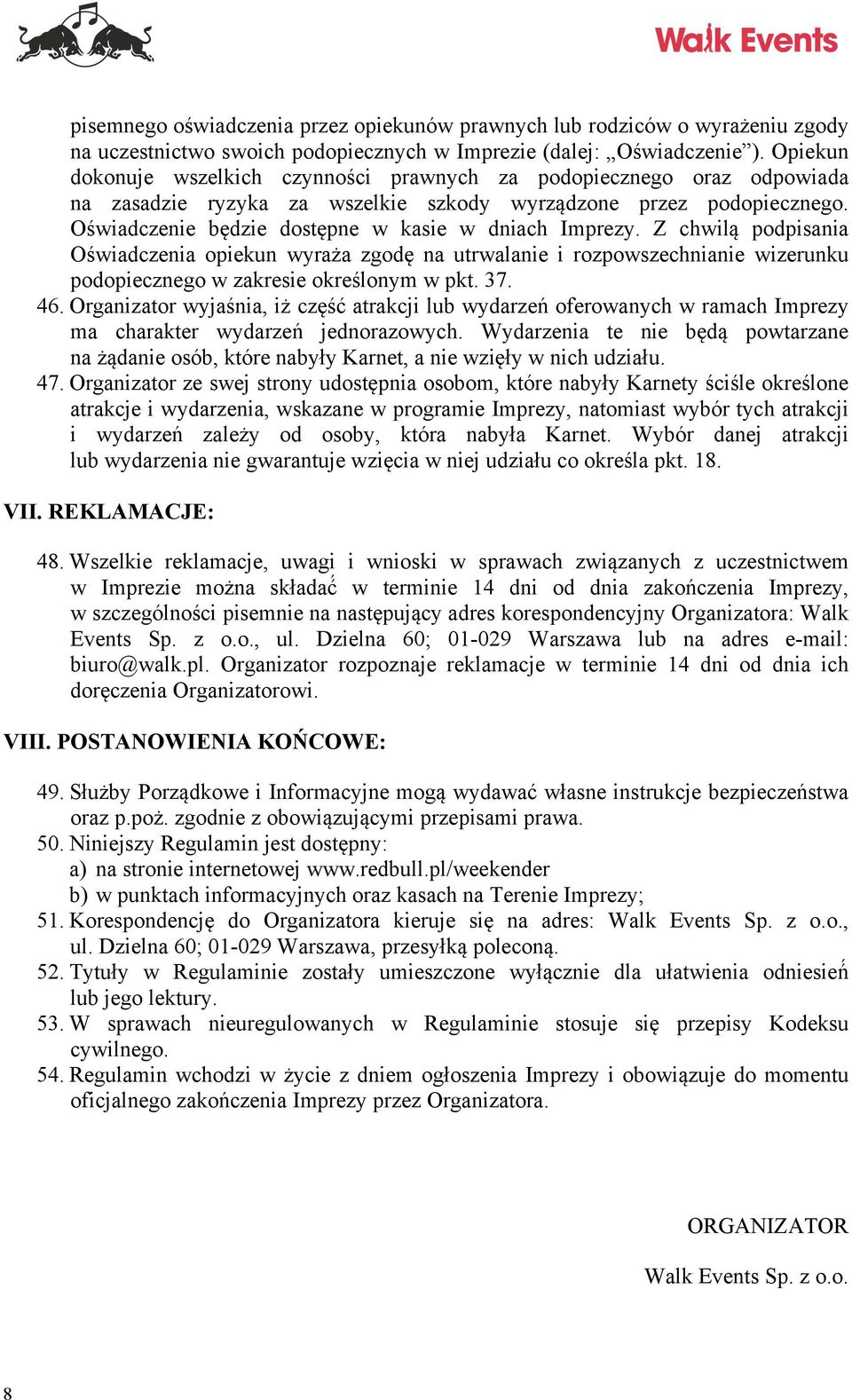 Oświadczenie będzie dostępne w kasie w dniach Imprezy. Z chwilą podpisania Oświadczenia opiekun wyraża zgodę na utrwalanie i rozpowszechnianie wizerunku podopiecznego w zakresie określonym w pkt. 37.