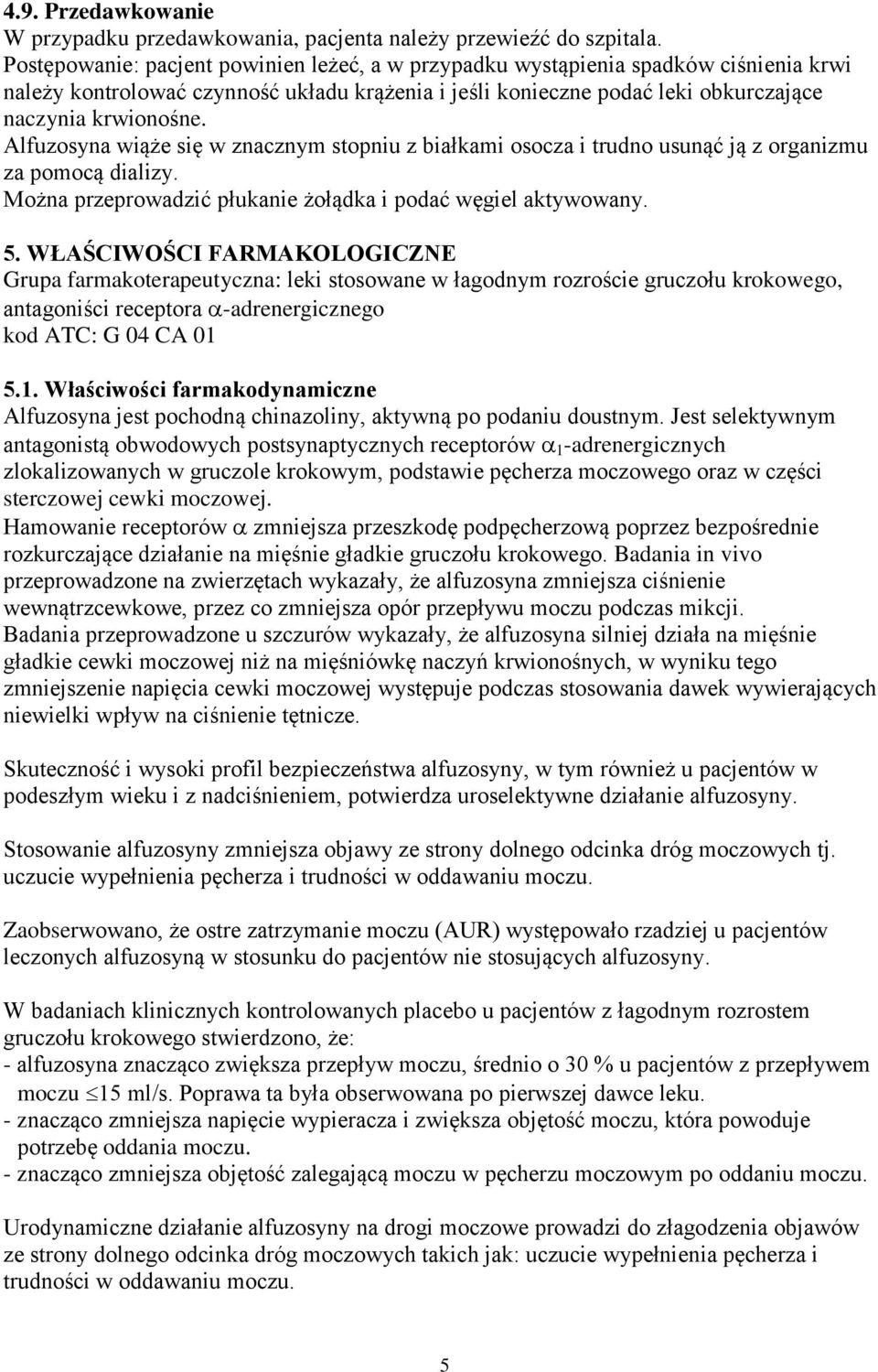 Alfuzosyna wiąże się w znacznym stopniu z białkami osocza i trudno usunąć ją z organizmu za pomocą dializy. Można przeprowadzić płukanie żołądka i podać węgiel aktywowany. 5.