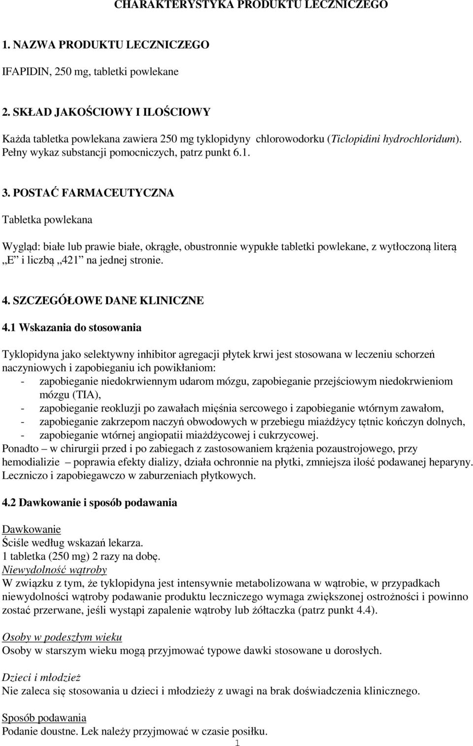 POSTAĆ FARMACEUTYCZNA Tabletka powlekana Wygląd: białe lub prawie białe, okrągłe, obustronnie wypukłe tabletki powlekane, z wytłoczoną literą E i liczbą 421 na jednej stronie. 4. SZCZEGÓŁOWE DANE KLINICZNE 4.