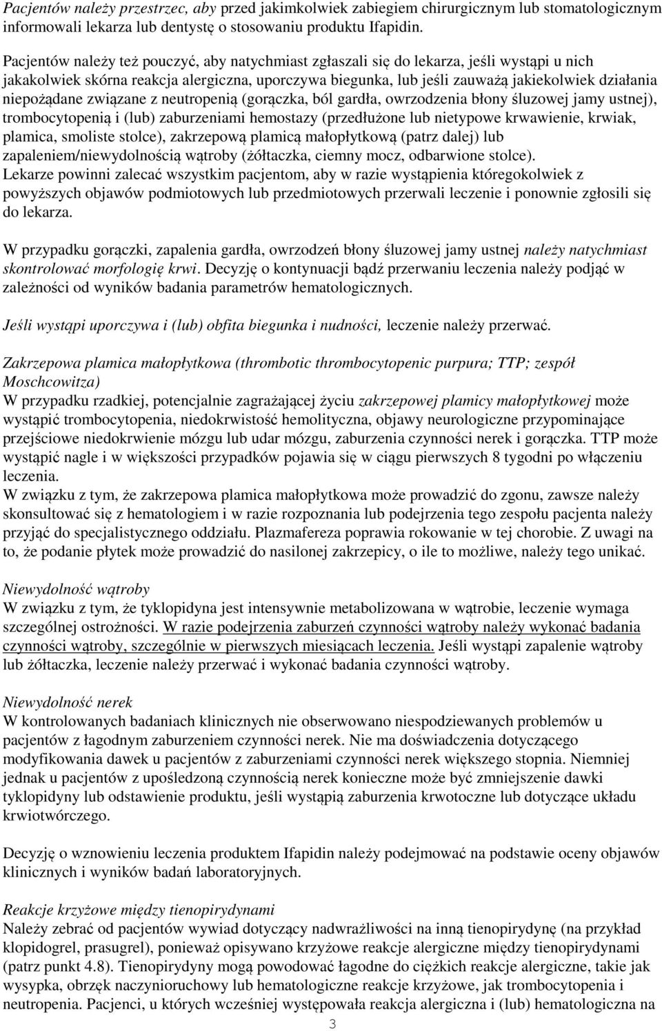 niepożądane związane z neutropenią (gorączka, ból gardła, owrzodzenia błony śluzowej jamy ustnej), trombocytopenią i (lub) zaburzeniami hemostazy (przedłużone lub nietypowe krwawienie, krwiak,