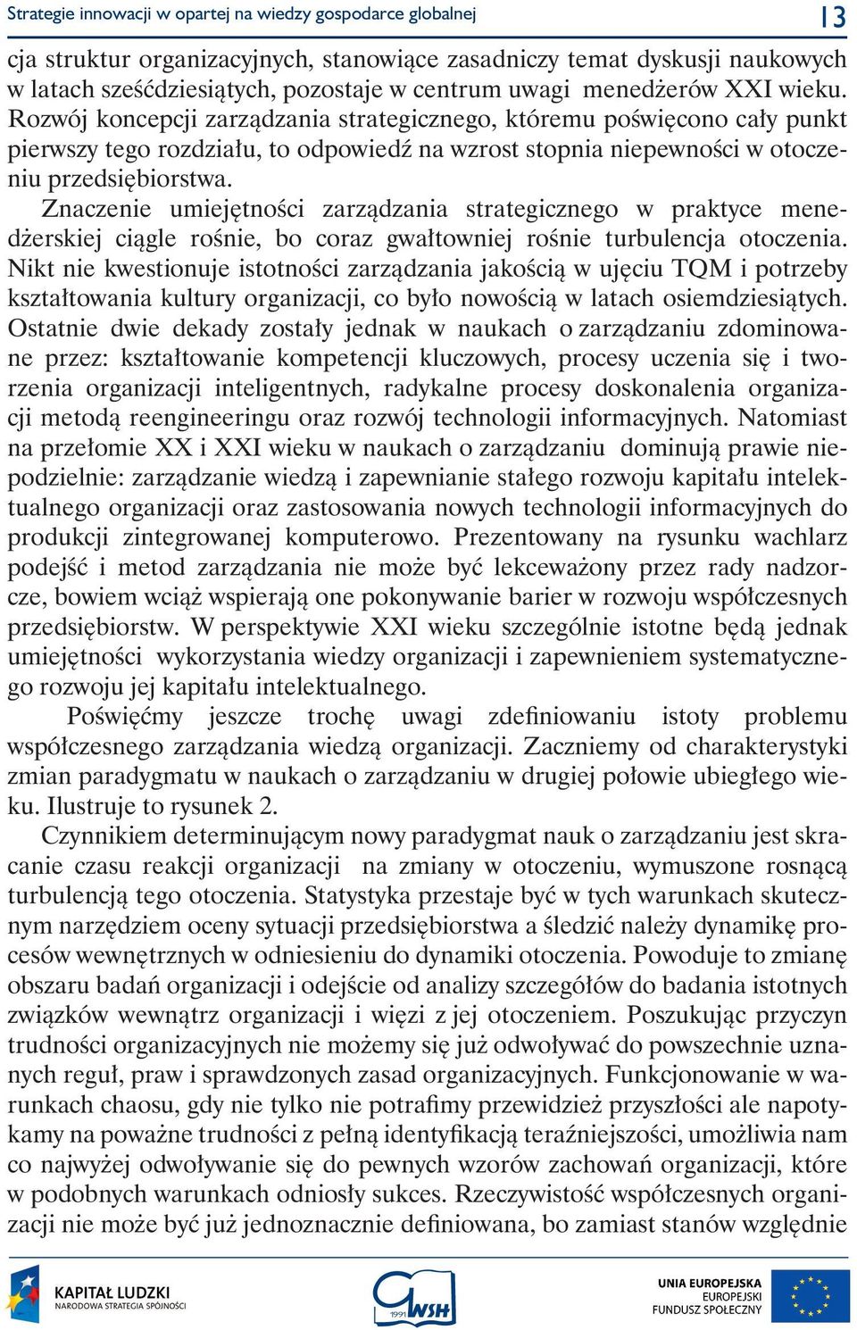 Znaczenie umiej tnoêci zarzàdzania strategicznego w praktyce mened erskiej ciàgle roênie, bo coraz gwa towniej roênie turbulencja otoczenia.