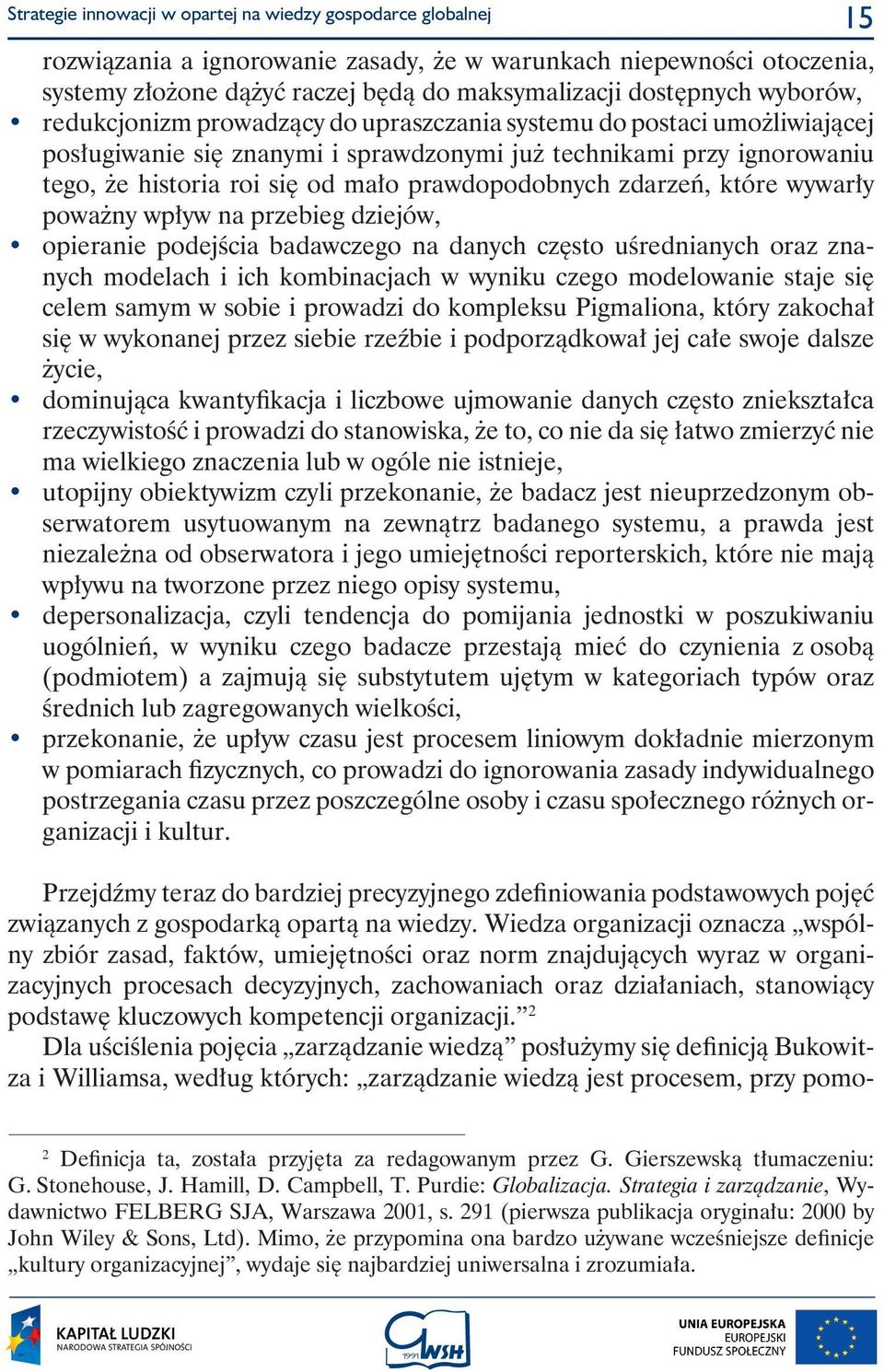 prawdopodobnych zdarzeƒ, które wywar y powa ny wp yw na przebieg dziejów, opieranie podejêcia badawczego na danych cz sto uêrednianych oraz znanych modelach i ich kombinacjach w wyniku czego