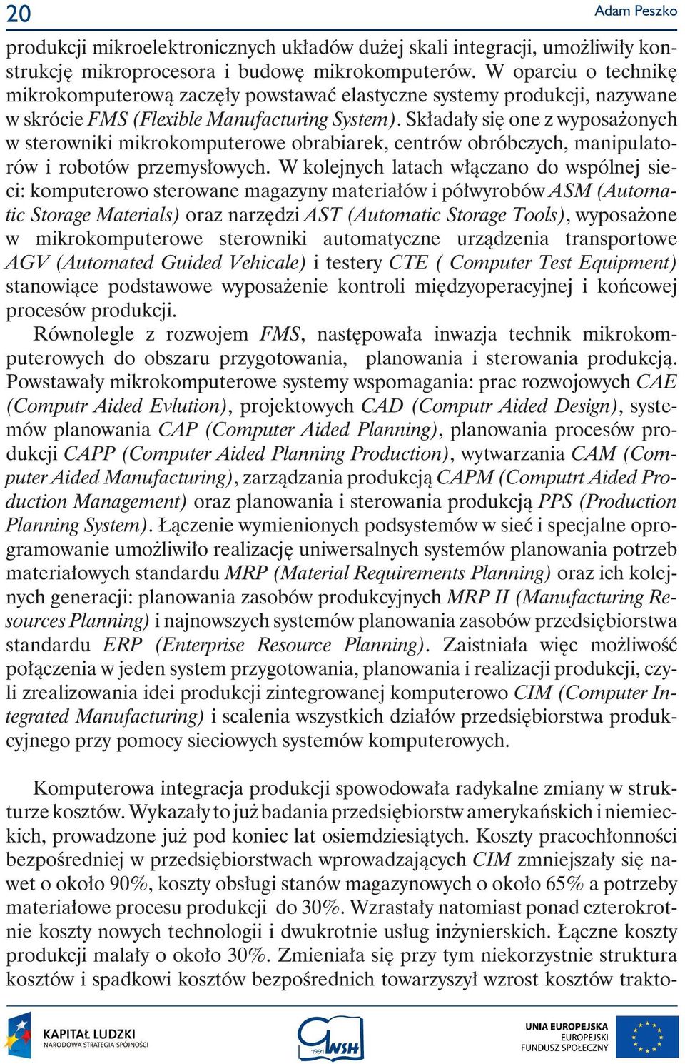 Sk ada y si one z wyposa onych w sterowniki mikrokomputerowe obrabiarek, centrów obróbczych, manipulatorów i robotów przemys owych.