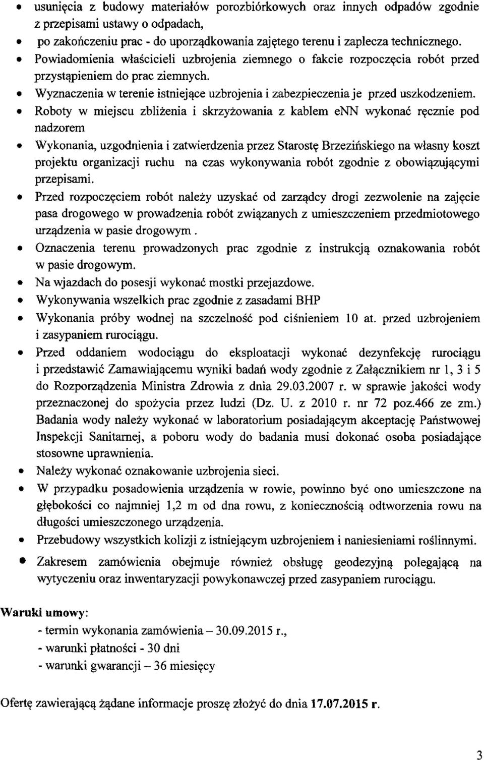 Roboty w miejscu zbliżenia i skrzyżowania z kablem enn wykonać ręcznie pod nadzorem Wykonania, uzgodnienia i zatwierdzenia przez Starostę Brzezińskiego na własny koszt projektu organizacji ruchu na