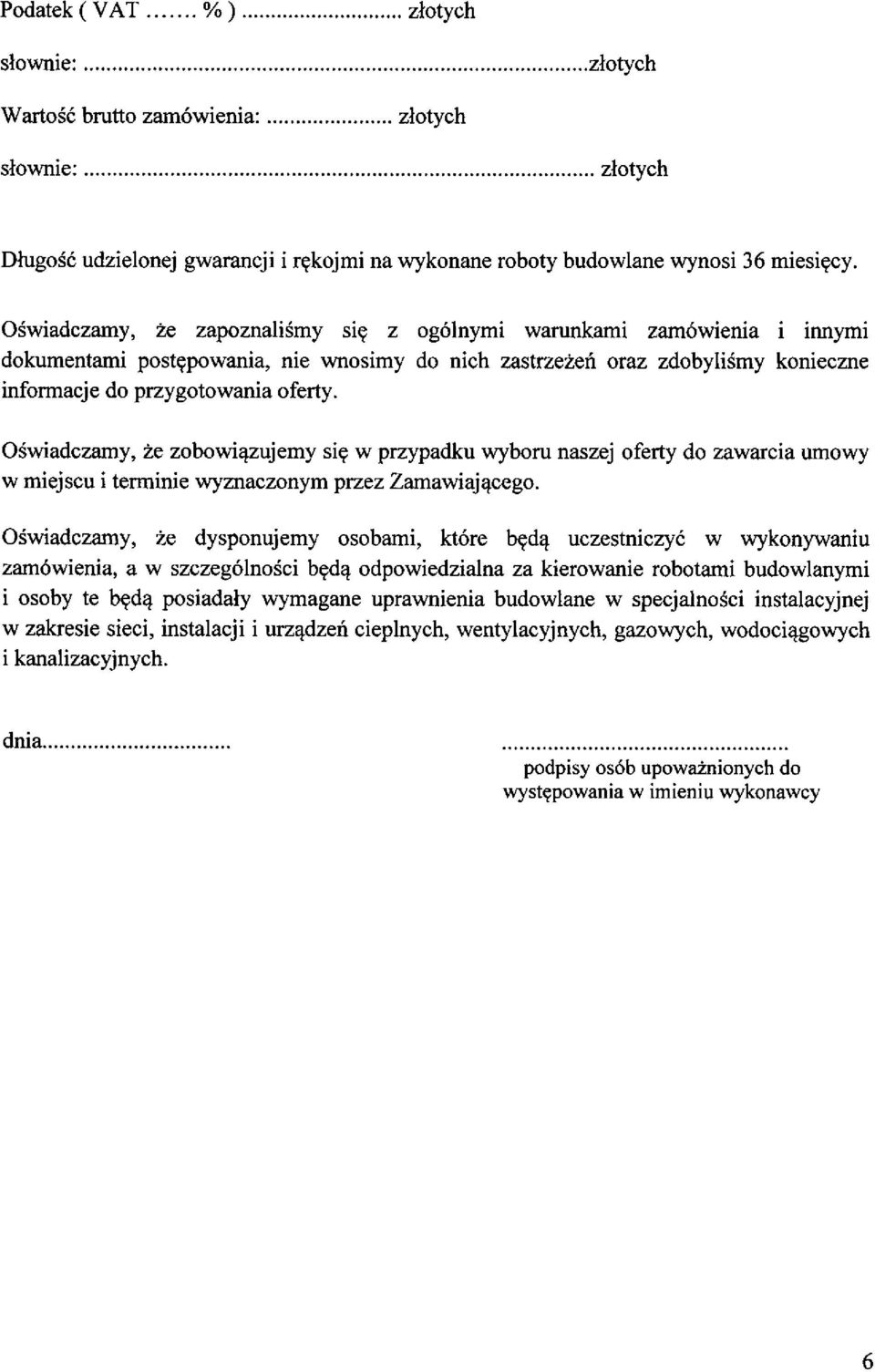 Oświadczamy, że zobowiązujemy się w przypadku wyboru naszej oferty do zawarcia umowy w miejscu i terminie wyznaczonym przez Zamawiającego.