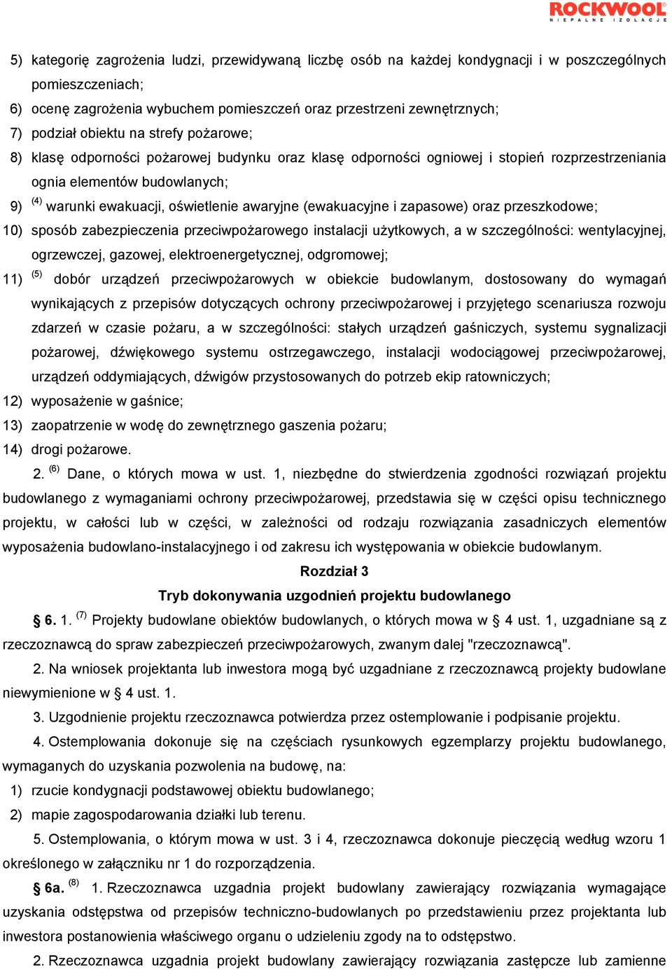 awaryjne (ewakuacyjne i zapasowe) oraz przeszkodowe; 10) sposób zabezpieczenia przeciwpożarowego instalacji użytkowych, a w szczególności: wentylacyjnej, ogrzewczej, gazowej, elektroenergetycznej,