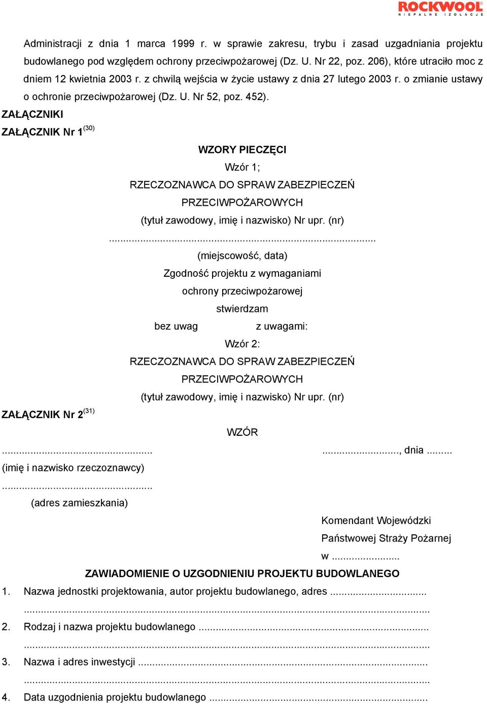 ZAŁĄCZNIKI ZAŁĄCZNIK Nr 1 (30) WZORY PIECZĘCI Wzór 1; RZECZOZNAWCA DO SPRAW ZABEZPIECZEŃ PRZECIWPOŻAROWYCH (tytuł zawodowy, imię i nazwisko) Nr upr. (nr).