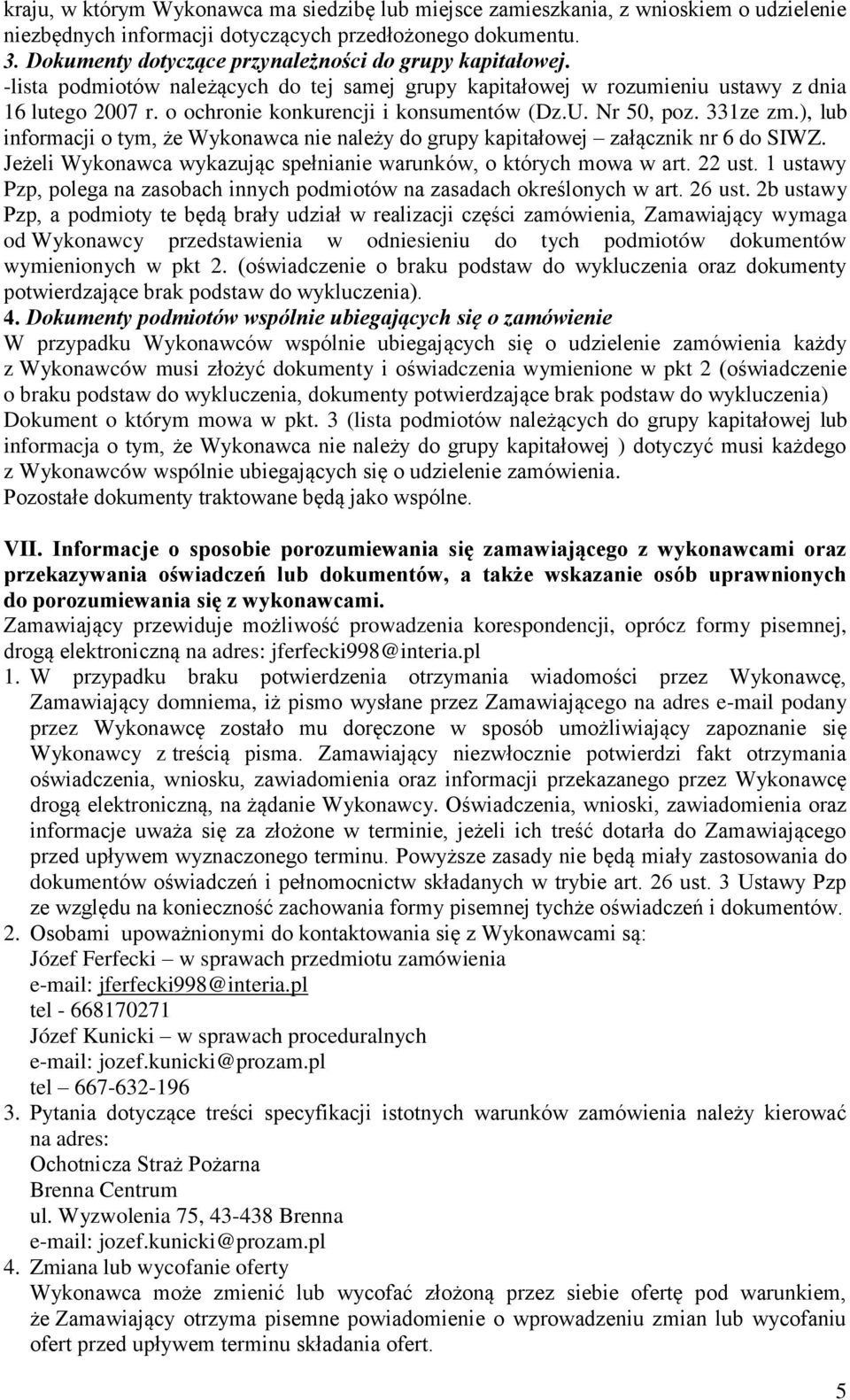 o ochronie konkurencji i konsumentów (Dz.U. Nr 50, poz. 331ze zm.), lub informacji o tym, że Wykonawca nie należy do grupy kapitałowej załącznik nr 6 do SIWZ.