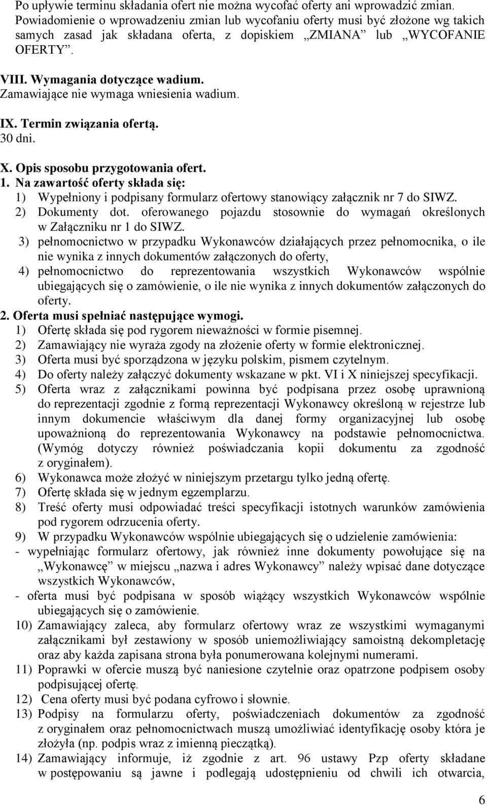 Zamawiające nie wymaga wniesienia wadium. IX. Termin związania ofertą. 30 dni. X. Opis sposobu przygotowania ofert. 1.