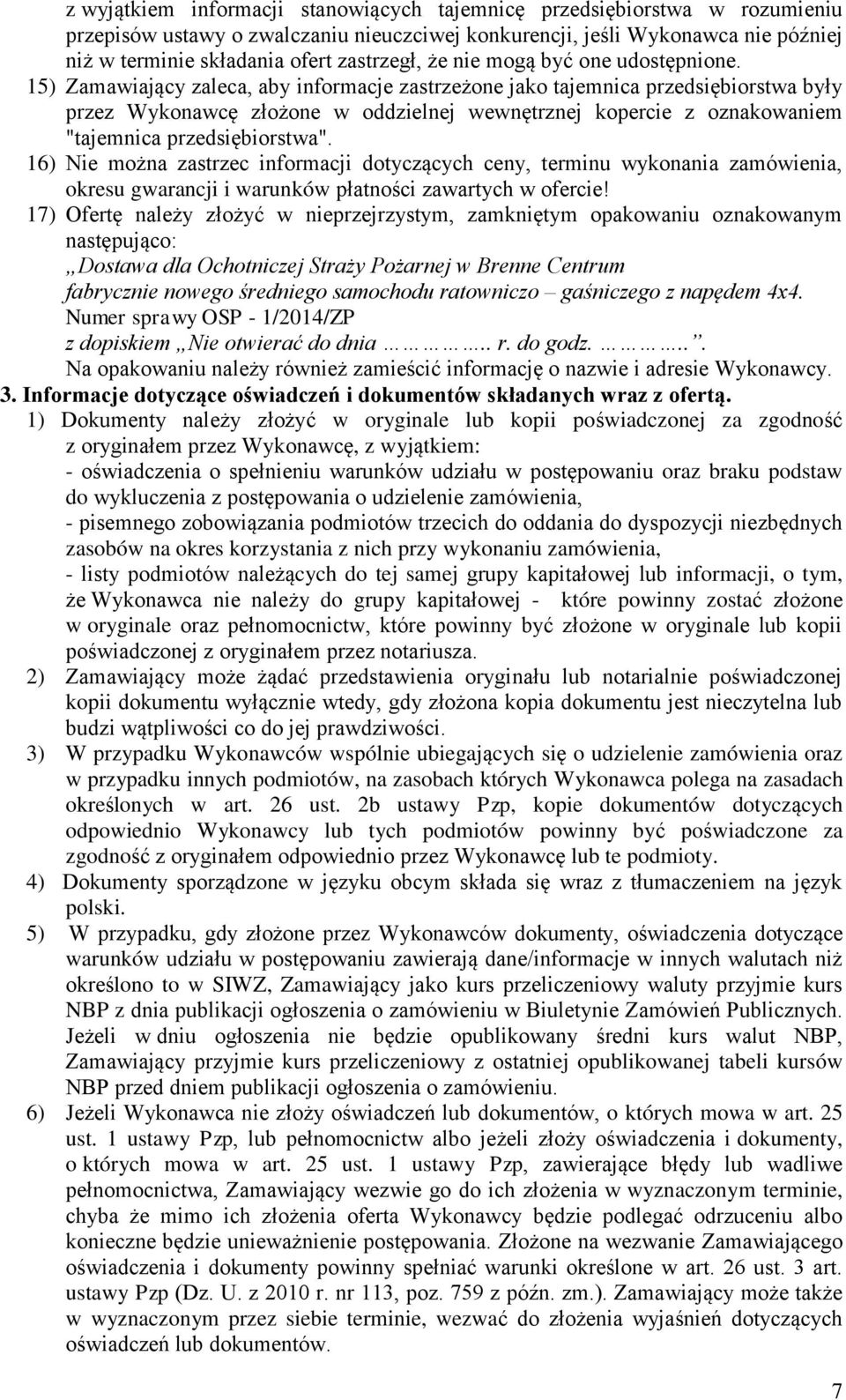 15) Zamawiający zaleca, aby informacje zastrzeżone jako tajemnica przedsiębiorstwa były przez Wykonawcę złożone w oddzielnej wewnętrznej kopercie z oznakowaniem "tajemnica przedsiębiorstwa".