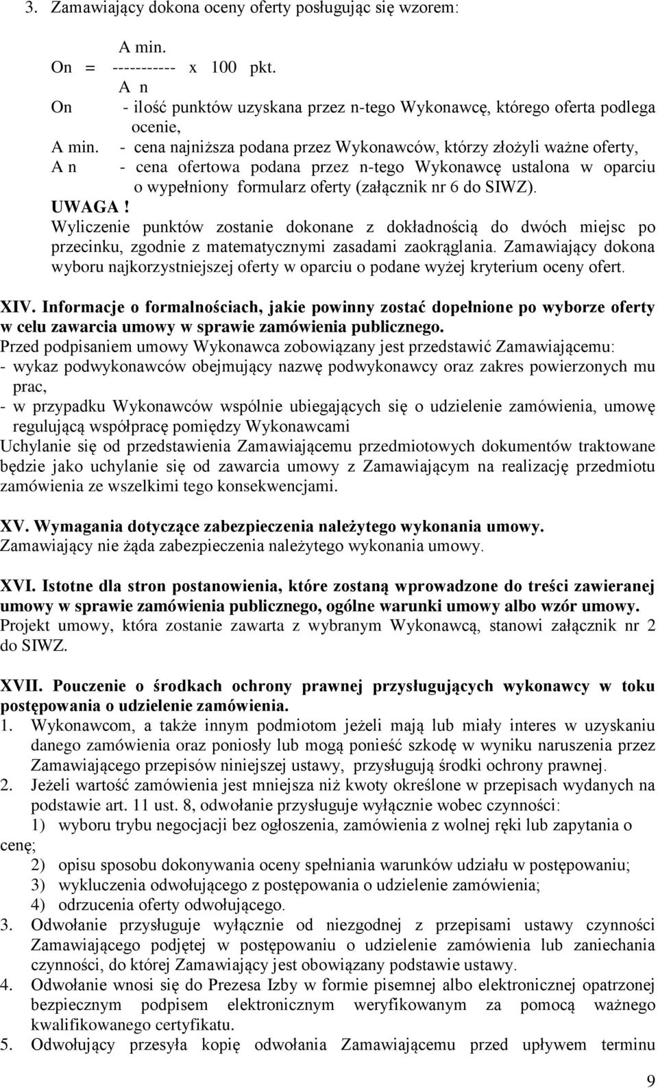 UWAGA! Wyliczenie punktów zostanie dokonane z dokładnością do dwóch miejsc po przecinku, zgodnie z matematycznymi zasadami zaokrąglania.