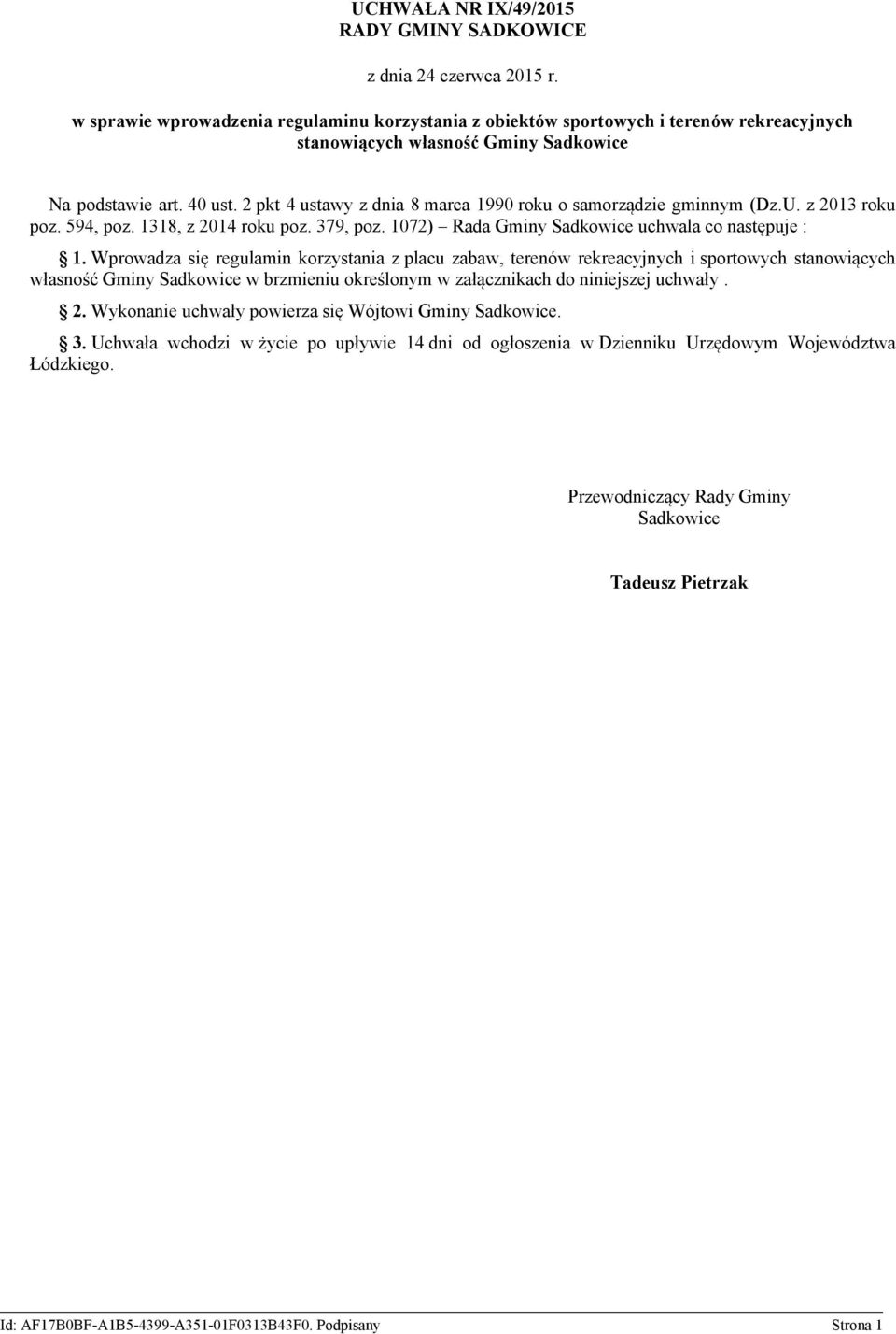 Wprowadza się regulamin korzystania z placu zabaw, terenów rekreacyjnych i sportowych stanowiących własność Gminy Sadkowice w brzmieniu określonym w załącznikach do niniejszej uchwały. 2.