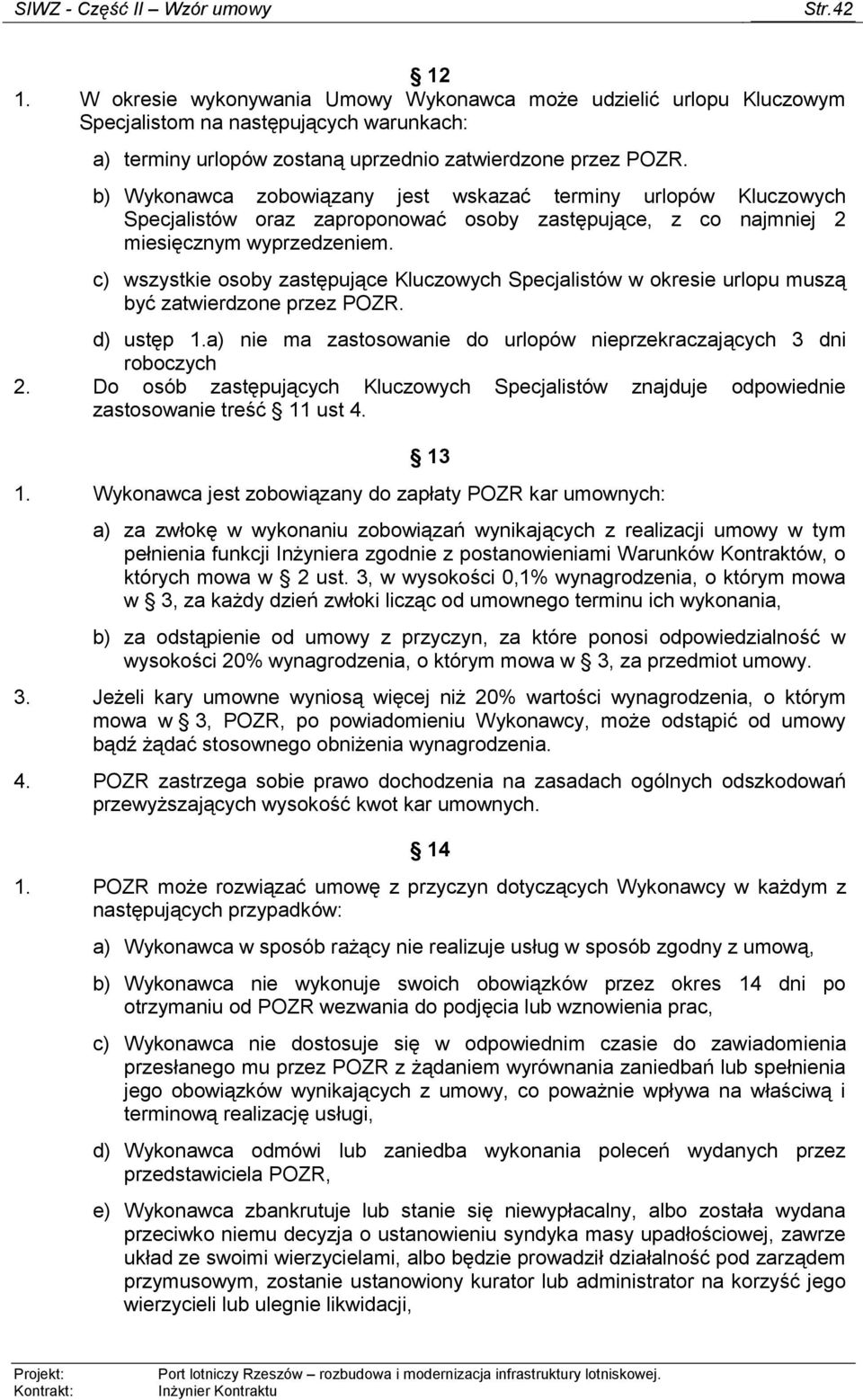 c) wszystkie osoby zastępujące Kluczowych Specjalistów w okresie urlopu muszą być zatwierdzone przez POZR. d) ustęp 1.a) nie ma zastosowanie do urlopów nieprzekraczających 3 dni roboczych 2.