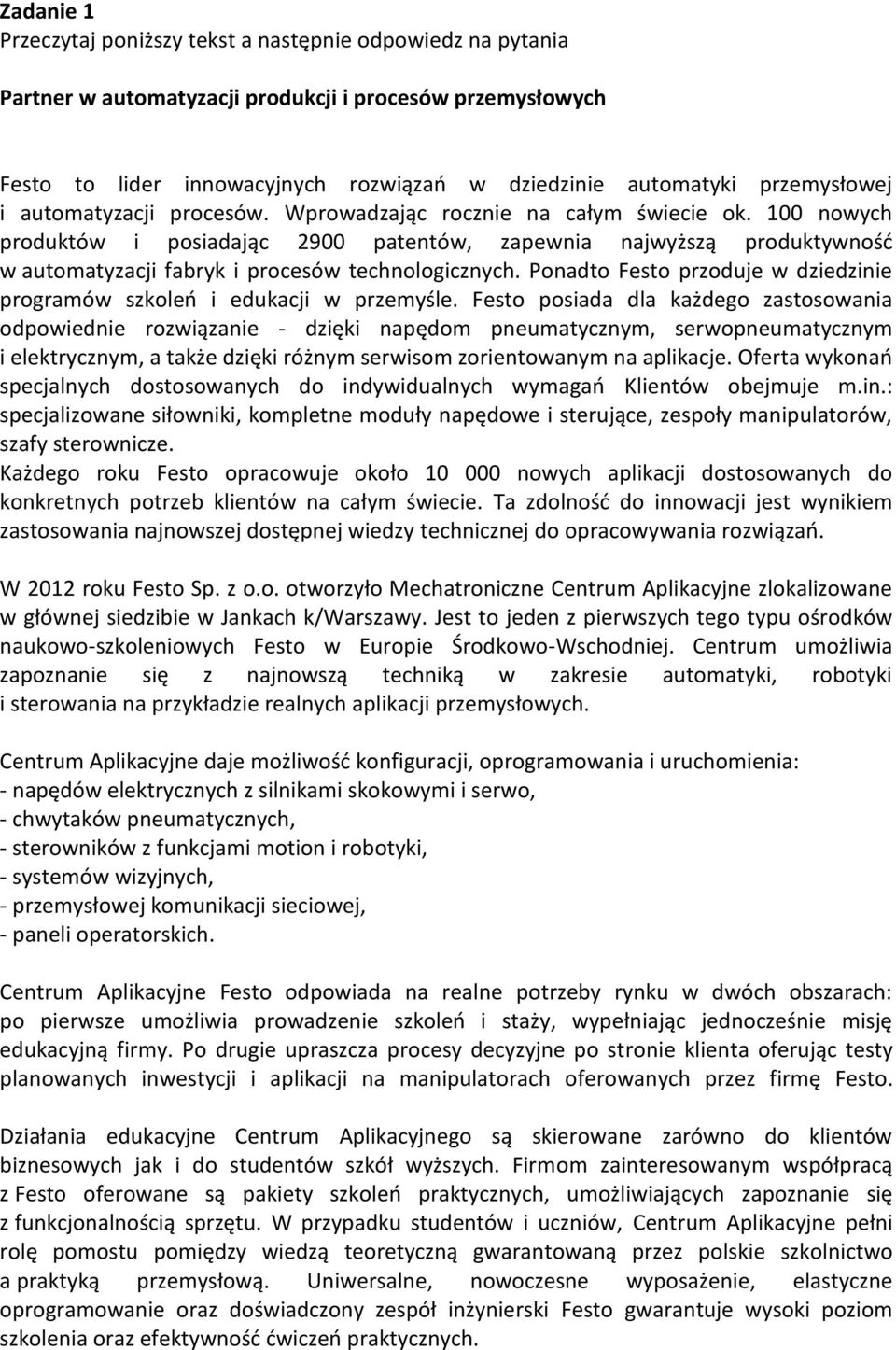 100 nowych produktów i posiadając 2900 patentów, zapewnia najwyższą produktywność w automatyzacji fabryk i procesów technologicznych.