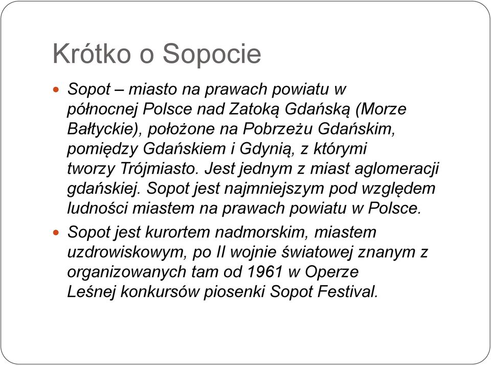 Sopot jest najmniejszym pod względem ludności miastem na prawach powiatu w Polsce.