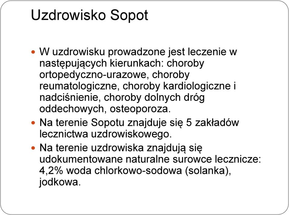 dróg oddechowych, osteoporoza. Na terenie Sopotu znajduje się 5 zakładów lecznictwa uzdrowiskowego.