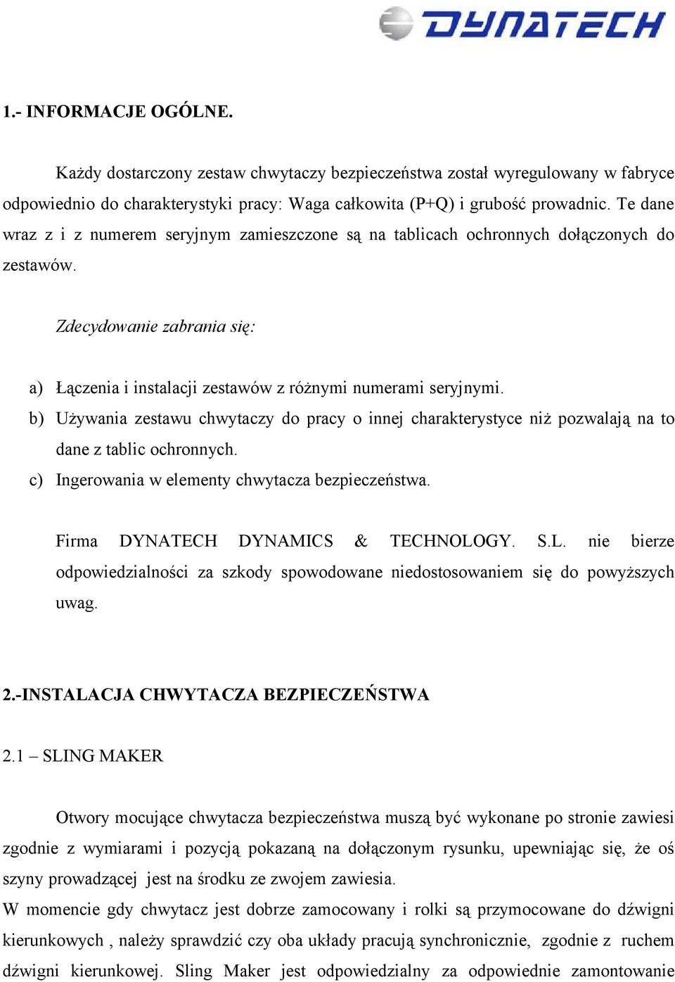 b) Używania zestawu chwytaczy do pracy o innej charakterystyce niż pozwalają na to dane z tablic ochronnych. c) Ingerowania w elementy chwytacza bezpieczeństwa. Firma DYNATECH DYNAMICS & TECHNOLOGY.