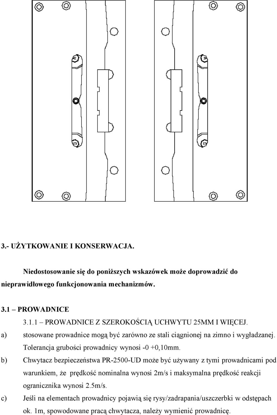 Tolerancja grubości prowadnicy wynosi -0 +0,10mm.