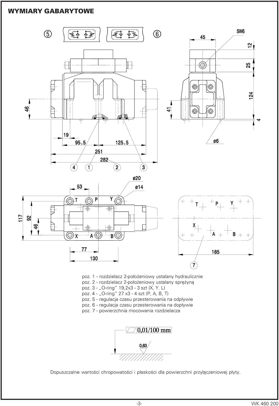 4 O ring 27 x 4 szt (P, A, B, T) poz. 5 regulacja czasu przesterowania na odpływie poz.