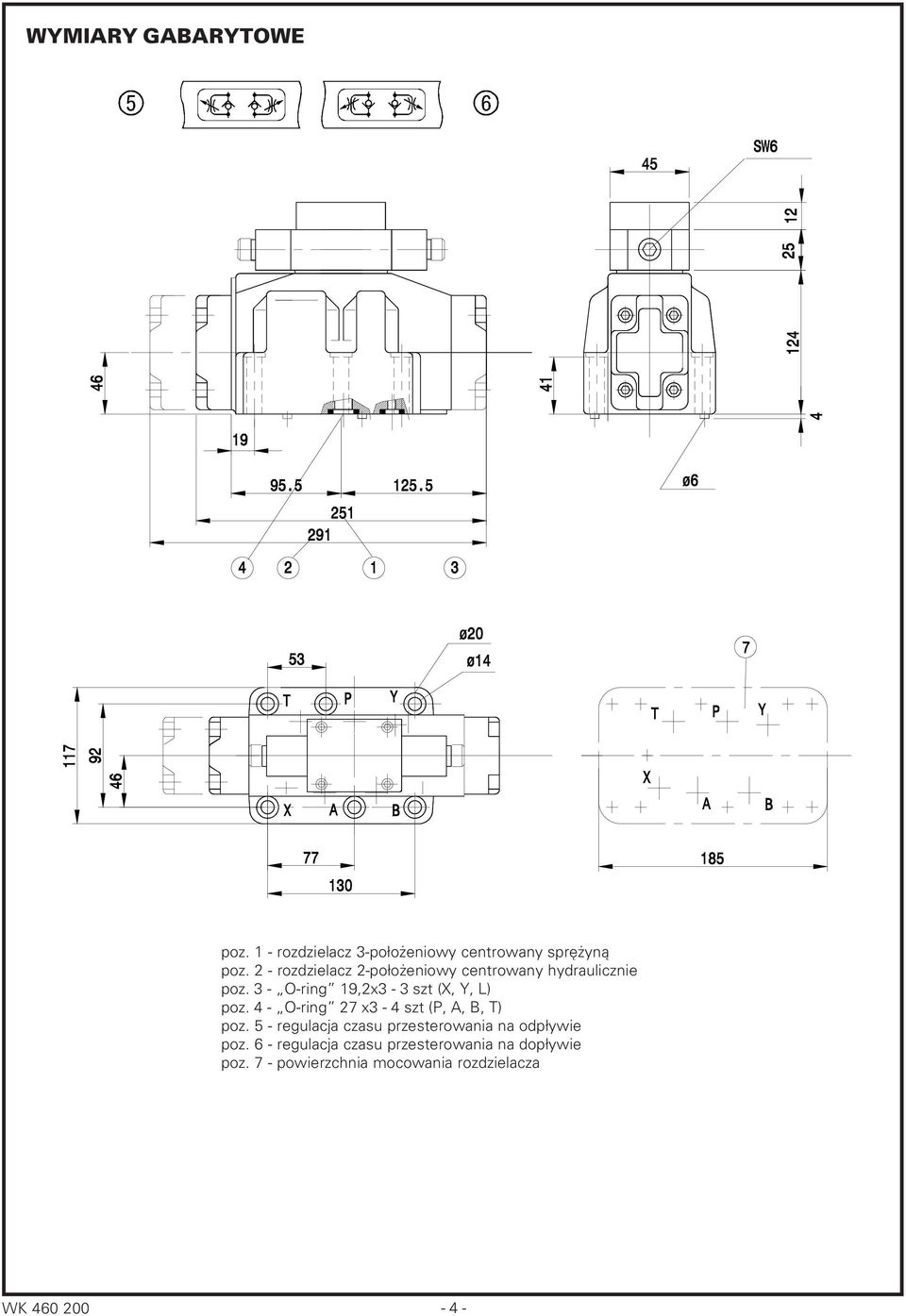 4 O ring 27 x 4 szt (P, A, B, T) poz. 5 regulacja czasu przesterowania na odpływie poz.