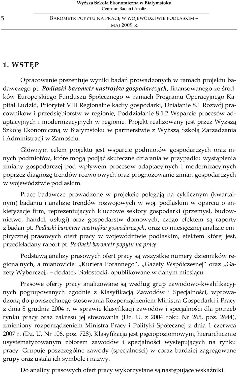 Działanie 8.1 Rozwój pracowników i przedsiębiorstw w regionie, Poddziałanie 8.1.2 Wsparcie procesów adaptacyjnych i modernizacyjnych w regionie.