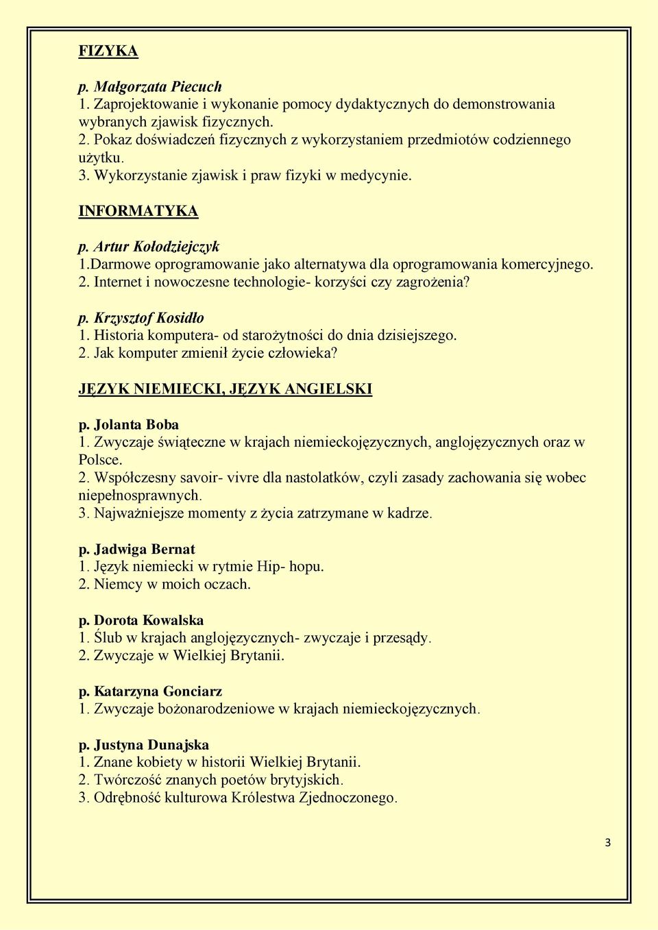 Darmowe oprogramowanie jako alternatywa dla oprogramowania komercyjnego. 2. Internet i nowoczesne technologie- korzyści czy zagrożenia? p. Krzysztof Kosidło 1.