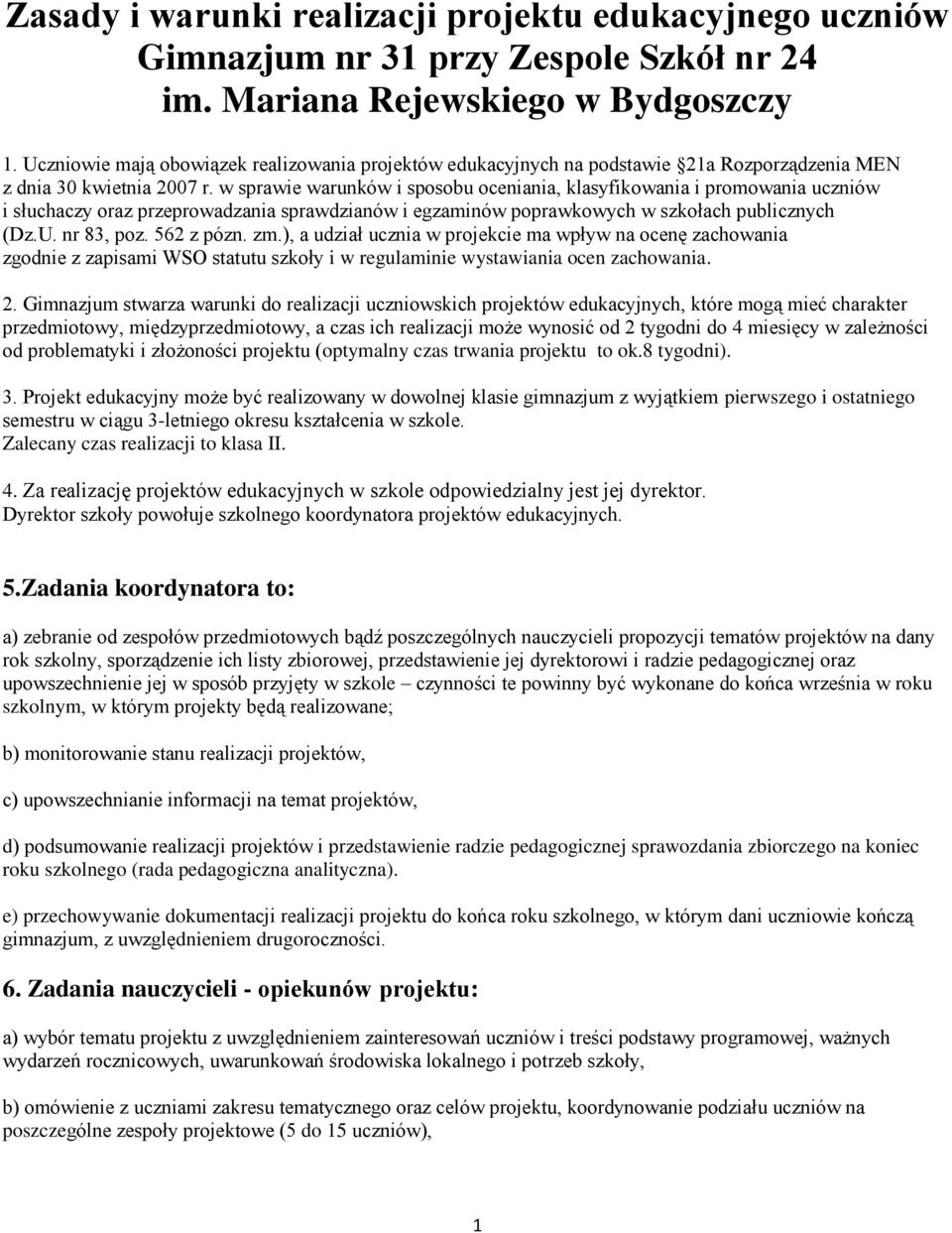 w sprawie warunków i sposobu oceniania, klasyfikowania i promowania uczniów i słuchaczy oraz przeprowadzania sprawdzianów i egzaminów poprawkowych w szkołach publicznych (Dz.U. nr 83, poz. 562 z pózn.