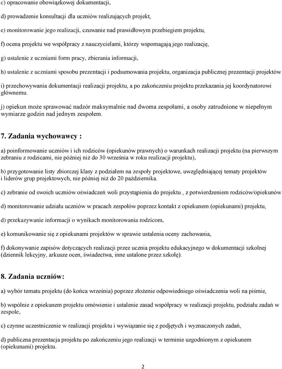 projektu, organizacja publicznej prezentacji projektów i) przechowywania dokumentacji realizacji projektu, a po zakończeniu projektu przekazania jej koordynatorowi głównemu.