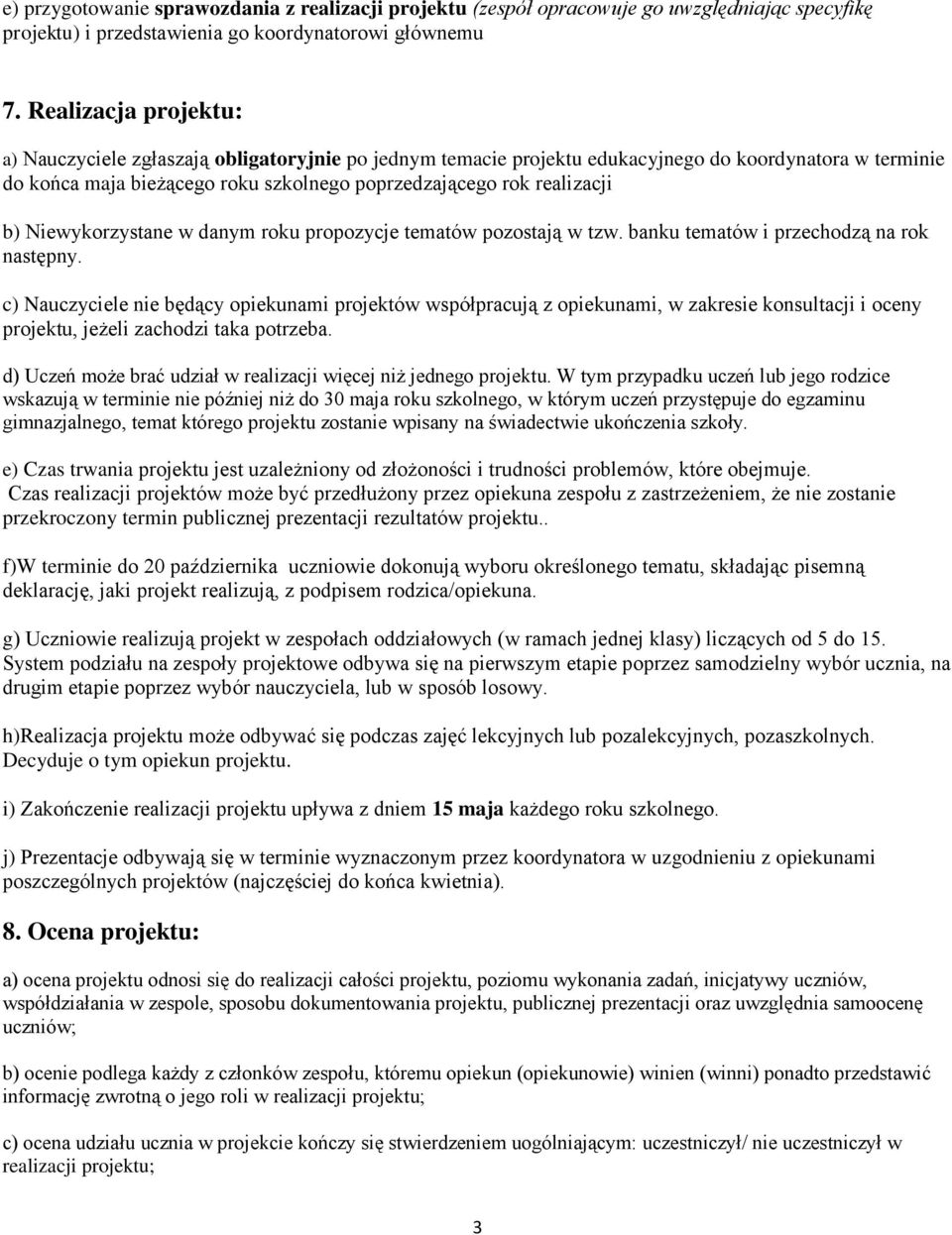 b) Niewykorzystane w danym roku propozycje tematów pozostają w tzw. banku tematów i przechodzą na rok następny.