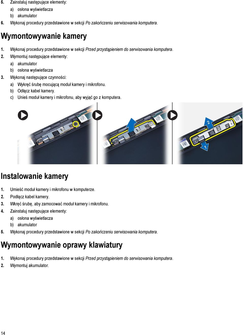 Wykonaj następujące czynności: a) Wykręć śrubę mocującą moduł kamery i mikrofonu. b) Odłącz kabel kamery. c) Unieś moduł kamery i mikrofonu, aby wyjąć go z komputera. Instalowanie kamery 1.