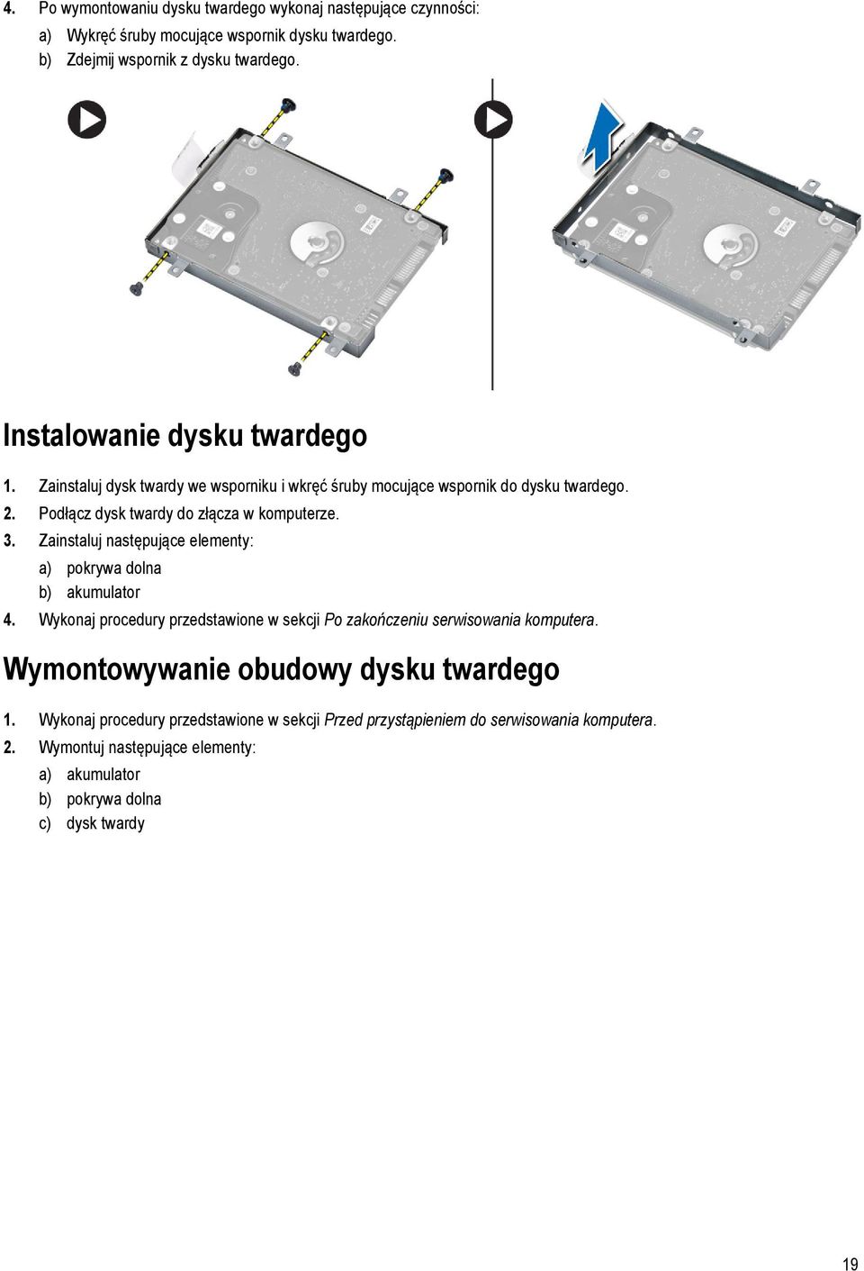 Zainstaluj następujące elementy: a) pokrywa dolna b) akumulator 4. Wykonaj procedury przedstawione w sekcji Po zakończeniu serwisowania komputera.