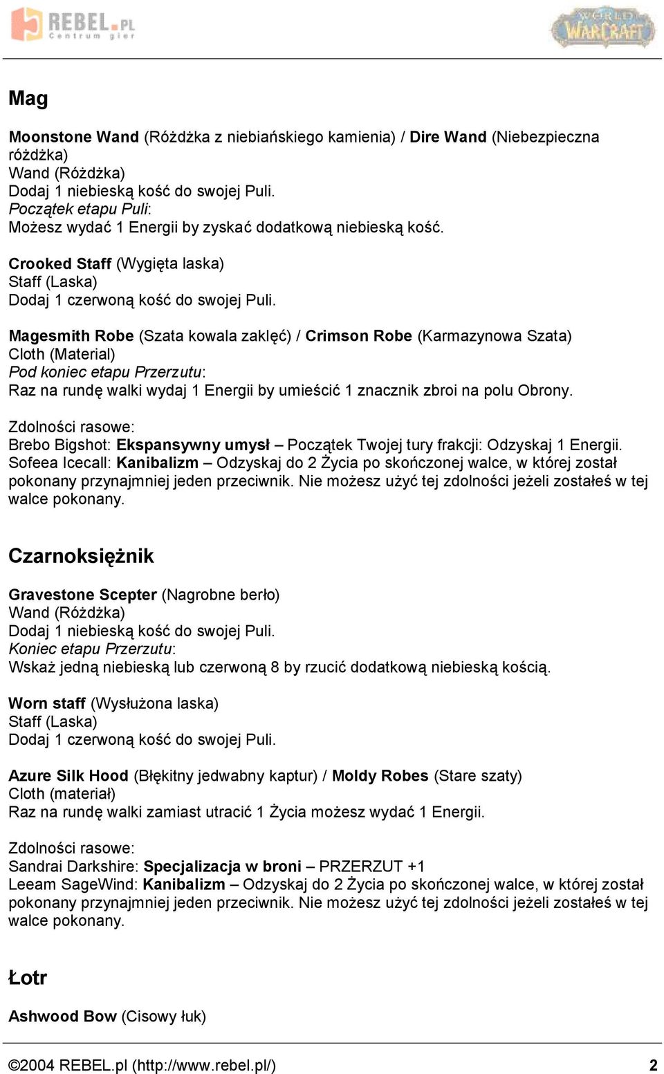 znacznik zbroi na polu Obrony. Brebo Bigshot: Ekspansywny umysę Ż Poczatek Twojej tury frakcji: Odzyskaj 1 Energii.